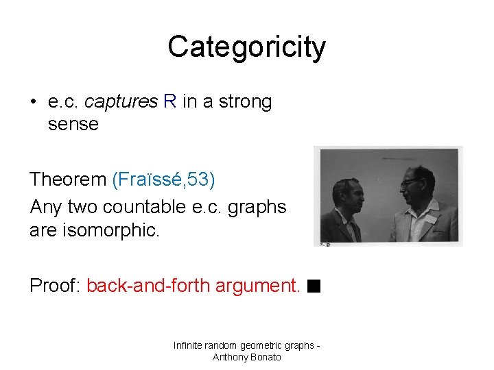 Categoricity • e. c. captures R in a strong sense Theorem (Fraïssé, 53) Any