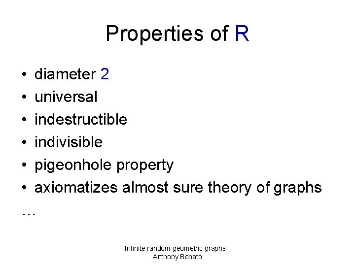 Properties of R • diameter 2 • universal • indestructible • indivisible • pigeonhole