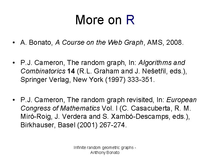 More on R • A. Bonato, A Course on the Web Graph, AMS, 2008.