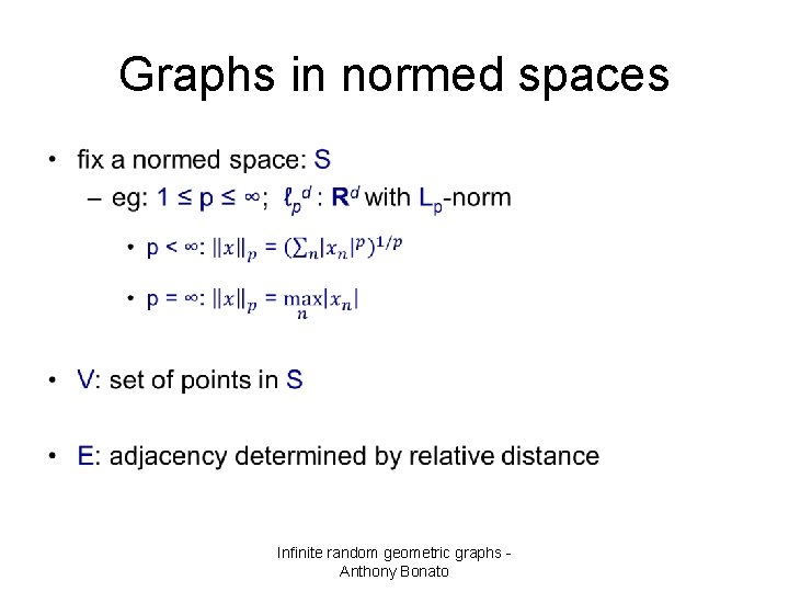 Graphs in normed spaces • Infinite random geometric graphs Anthony Bonato 
