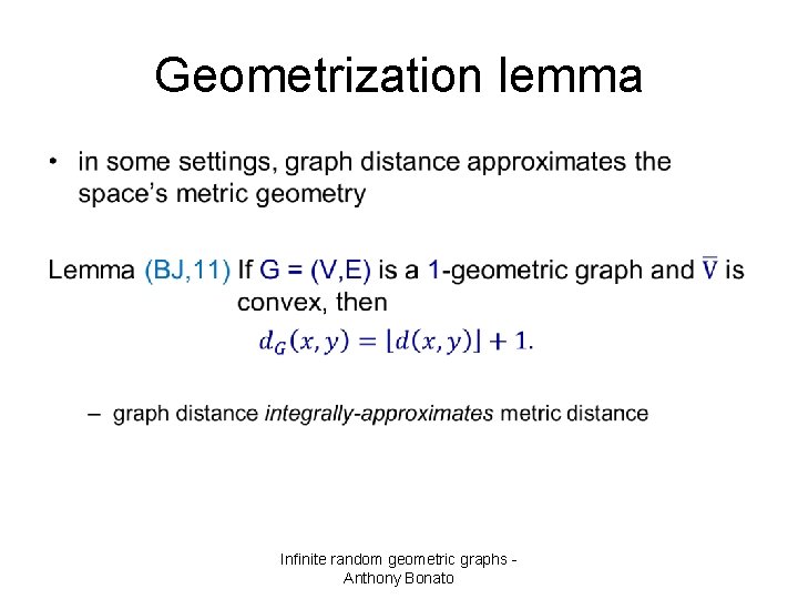 Geometrization lemma • Infinite random geometric graphs Anthony Bonato 