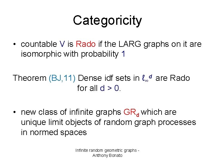 Categoricity • countable V is Rado if the LARG graphs on it are isomorphic