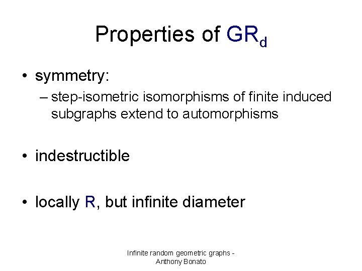 Properties of GRd • symmetry: – step-isometric isomorphisms of finite induced subgraphs extend to