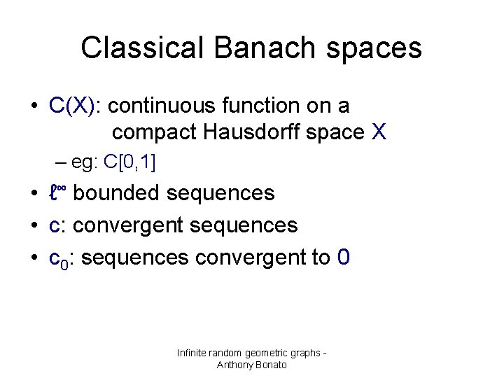 Classical Banach spaces • C(X): continuous function on a compact Hausdorff space X –