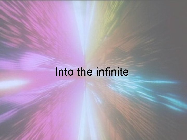 Into the infinite 