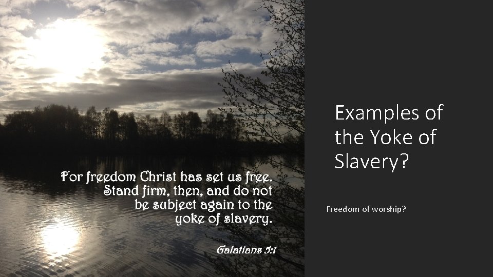 Examples of the Yoke of Slavery? Freedom of worship? 