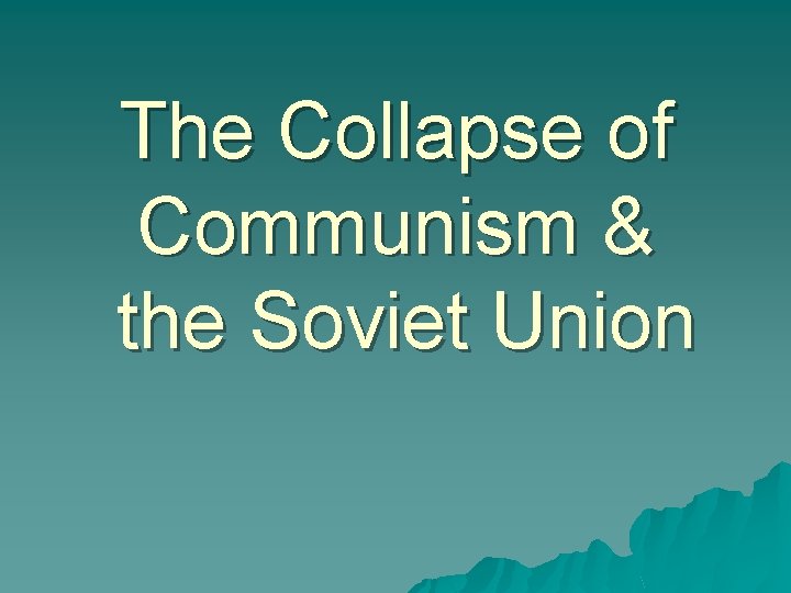 The Collapse of Communism & the Soviet Union 