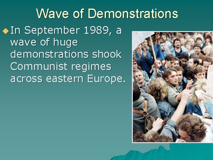 Wave of Demonstrations In September 1989, a wave of huge demonstrations shook Communist regimes