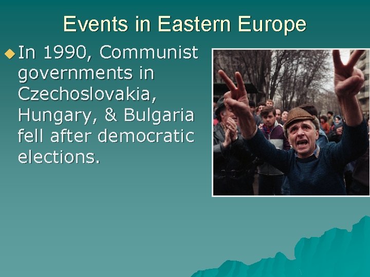 Events in Eastern Europe In 1990, Communist governments in Czechoslovakia, Hungary, & Bulgaria fell