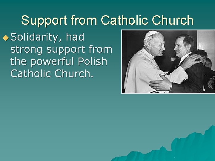 Support from Catholic Church Solidarity, had strong support from the powerful Polish Catholic Church.