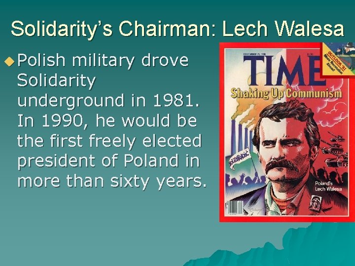 Solidarity’s Chairman: Lech Walesa Polish military drove Solidarity underground in 1981. In 1990, he
