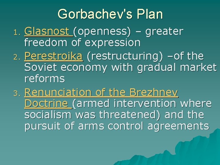Gorbachev's Plan 1. 2. 3. Glasnost (openness) – greater freedom of expression Perestroika (restructuring)