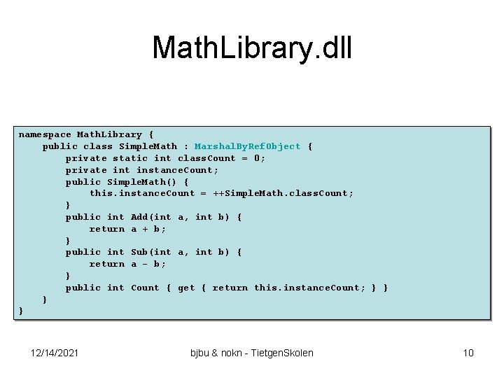 Math. Library. dll namespace Math. Library { public class Simple. Math : Marshal. By.