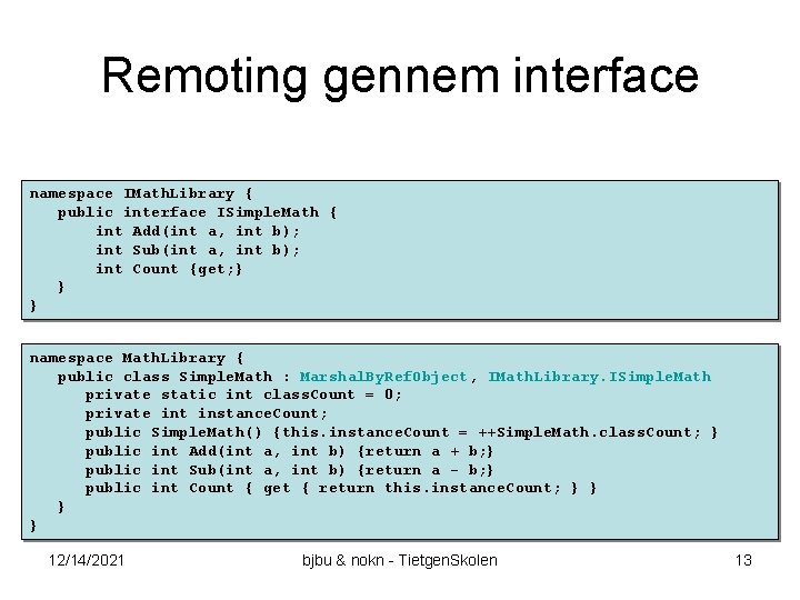 Remoting gennem interface namespace IMath. Library { public interface ISimple. Math { int Add(int