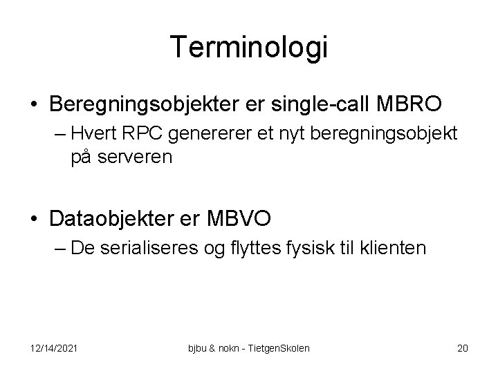 Terminologi • Beregningsobjekter er single-call MBRO – Hvert RPC genererer et nyt beregningsobjekt på