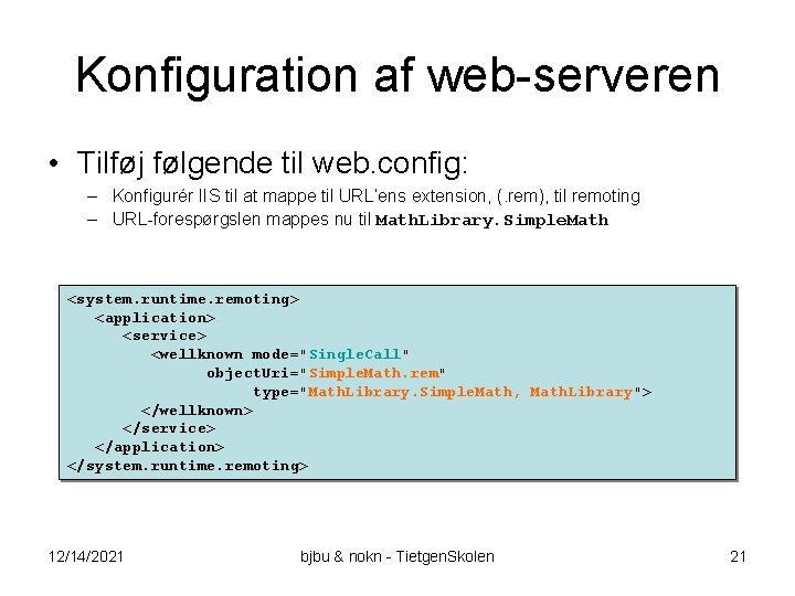 Konfiguration af web-serveren • Tilføj følgende til web. config: – Konfigurér IIS til at