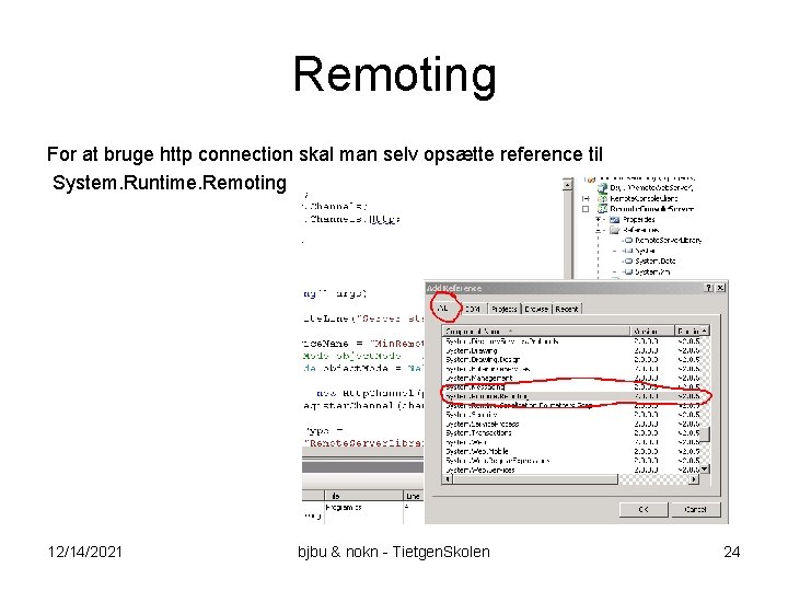Remoting For at bruge http connection skal man selv opsætte reference til System. Runtime.