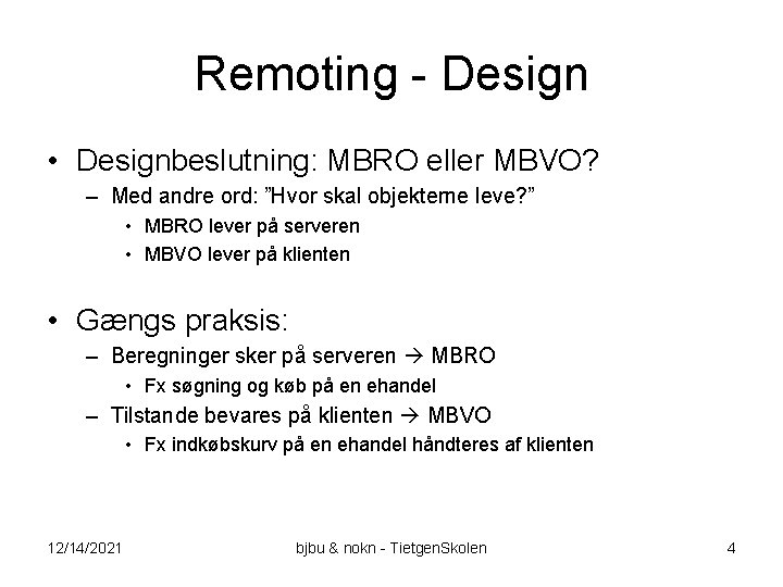 Remoting - Design • Designbeslutning: MBRO eller MBVO? – Med andre ord: ”Hvor skal