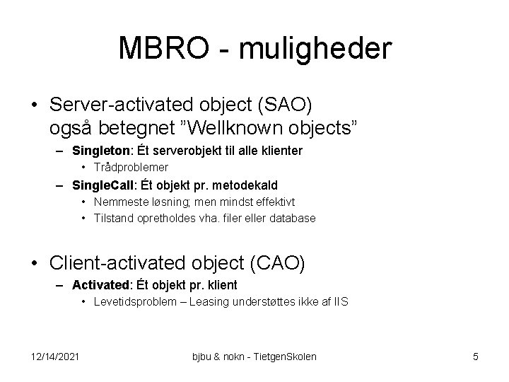 MBRO - muligheder • Server-activated object (SAO) også betegnet ”Wellknown objects” – Singleton: Ét