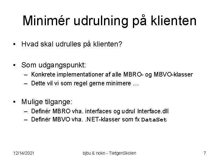 Minimér udrulning på klienten • Hvad skal udrulles på klienten? • Som udgangspunkt: –