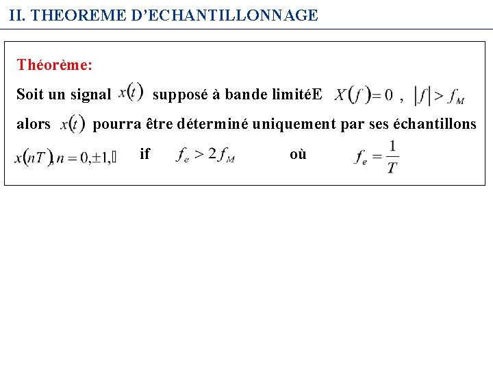 II. THEOREME D’ECHANTILLONNAGE Théorème: Soit un signal alors supposé à bande limitéE pourra être