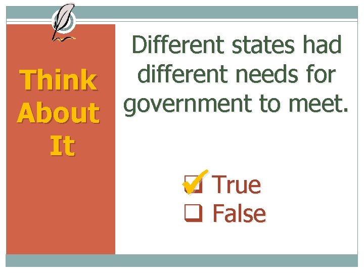 Different states had different needs for Think government to meet. About It True False