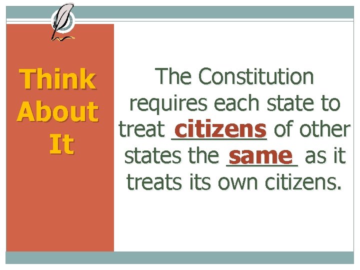 The Constitution Think requires each state to About treat ____ citizens of other It
