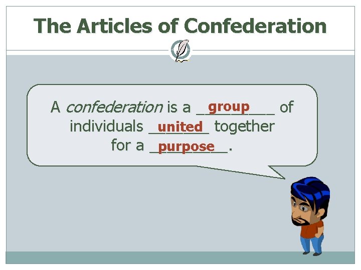 The Articles of Confederation group A confederation is a _____ of individuals _______ united