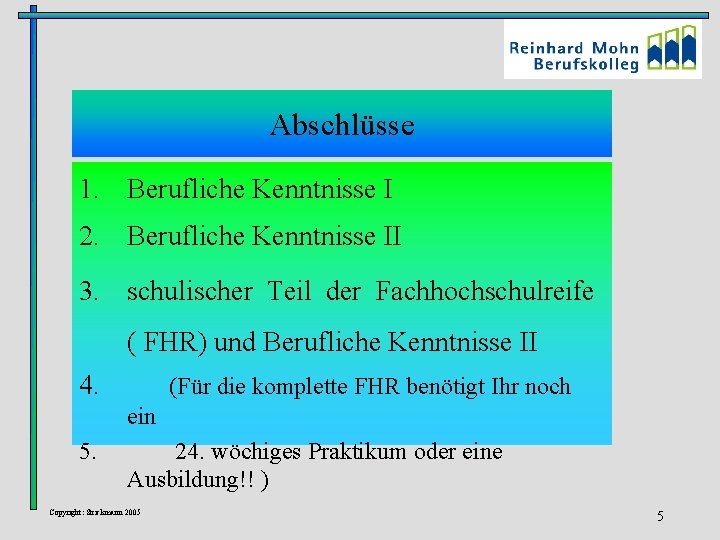 Abschlüsse 1. Berufliche Kenntnisse I 2. Berufliche Kenntnisse II 3. schulischer Teil der Fachhochschulreife