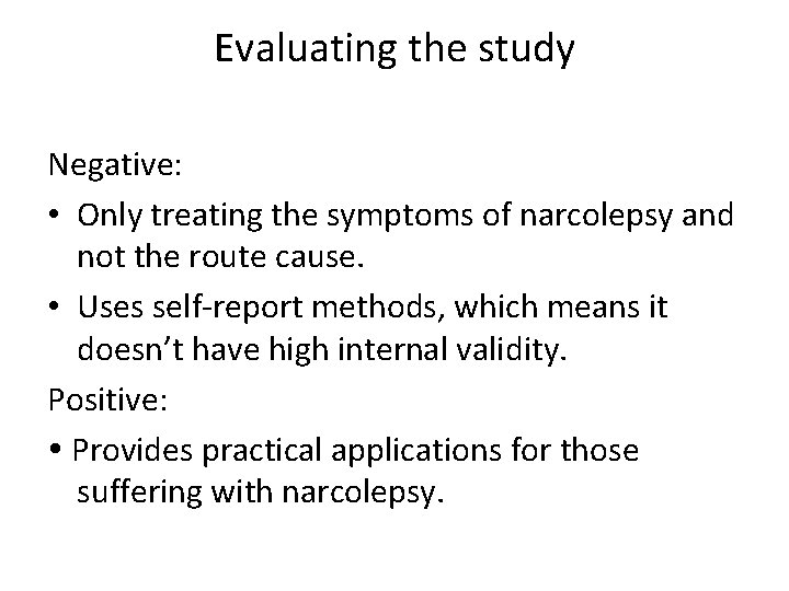 Evaluating the study Negative: • Only treating the symptoms of narcolepsy and not the