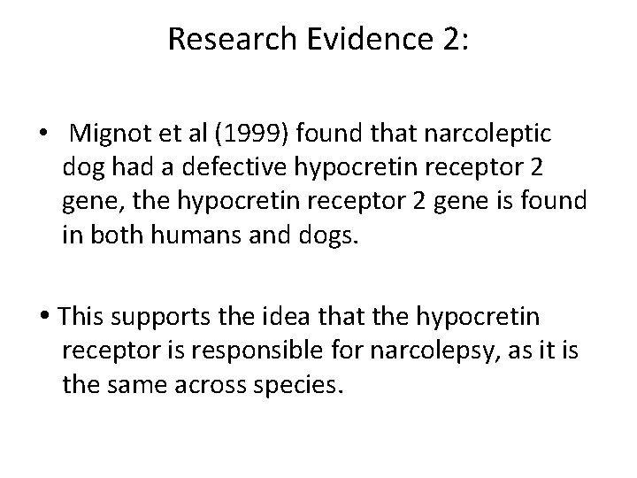 Research Evidence 2: • Mignot et al (1999) found that narcoleptic dog had a