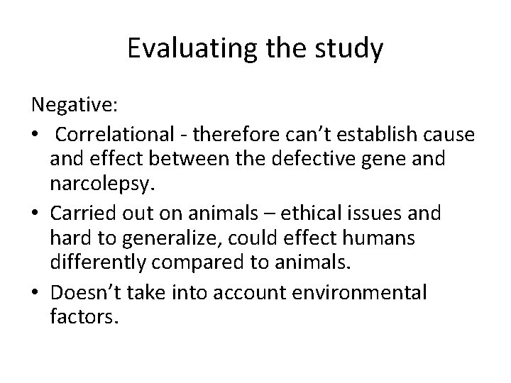 Evaluating the study Negative: • Correlational - therefore can’t establish cause and effect between