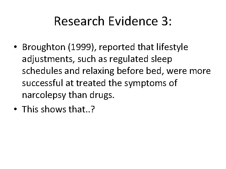 Research Evidence 3: • Broughton (1999), reported that lifestyle adjustments, such as regulated sleep