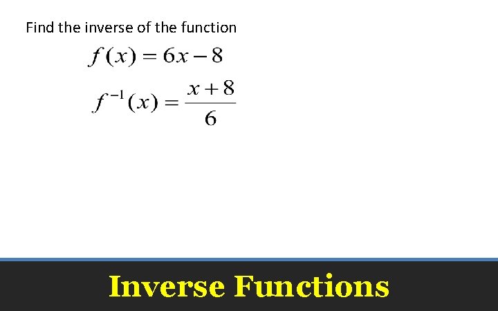 Find the inverse of the function Inverse Functions 
