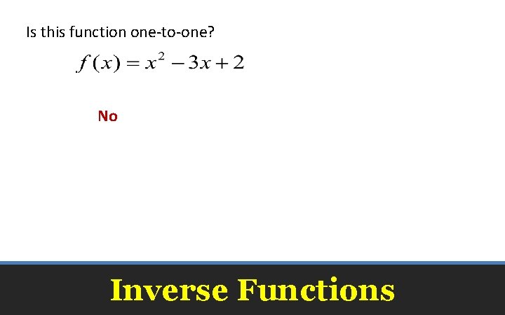 Is this function one-to-one? No Inverse Functions 