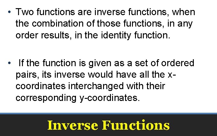  • Two functions are inverse functions, when the combination of those functions, in