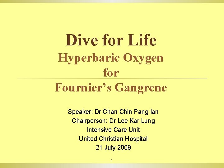 Dive for Life Hyperbaric Oxygen for Fournier’s Gangrene Speaker: Dr Chan Chin Pang Ian