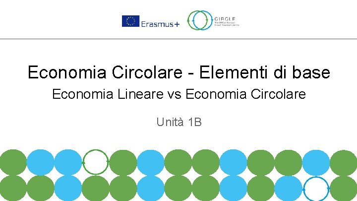 Economia Circolare - Elementi di base Economia Lineare vs Economia Circolare Unità 1 B