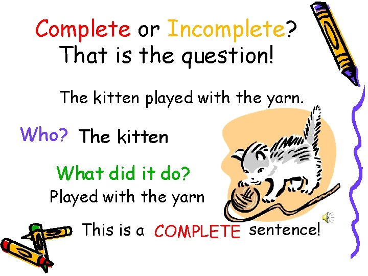 Complete or Incomplete? That is the question! The kitten played with the yarn. Who?