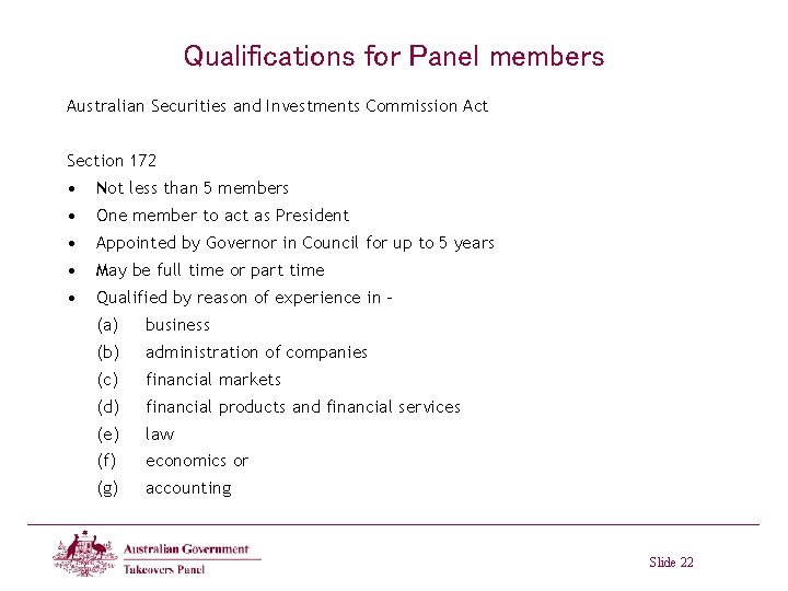 Qualifications for Panel members Australian Securities and Investments Commission Act Section 172 • Not