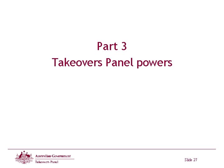Part 3 Takeovers Panel powers Slide 27 