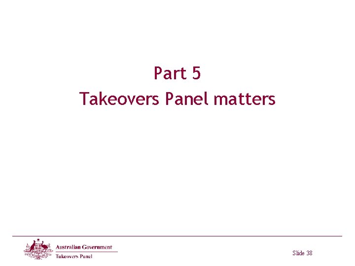 Part 5 Takeovers Panel matters Slide 38 