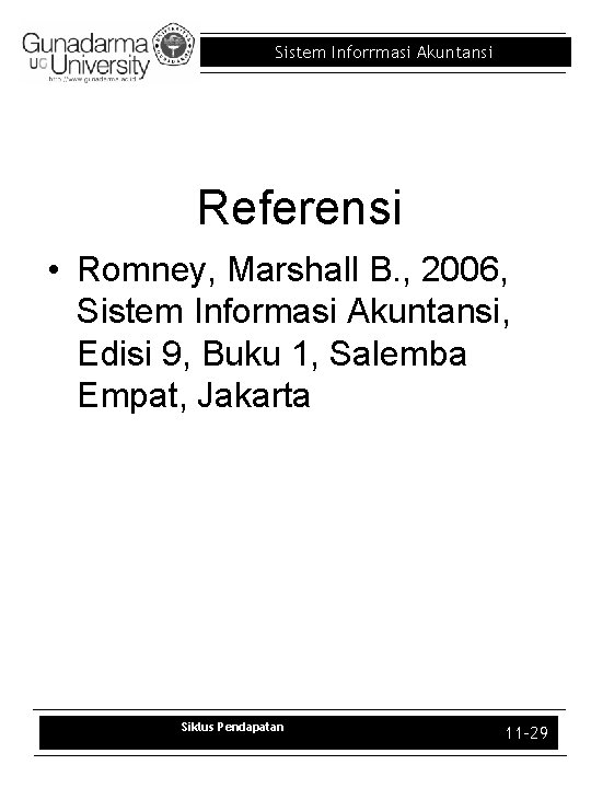 Sistem Inforrmasi Akuntansi Referensi • Romney, Marshall B. , 2006, Sistem Informasi Akuntansi, Edisi