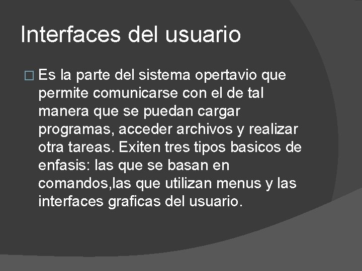 Interfaces del usuario � Es la parte del sistema opertavio que permite comunicarse con