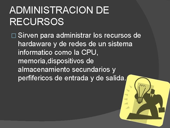 ADMINISTRACION DE RECURSOS � Sirven para administrar los recursos de hardaware y de redes