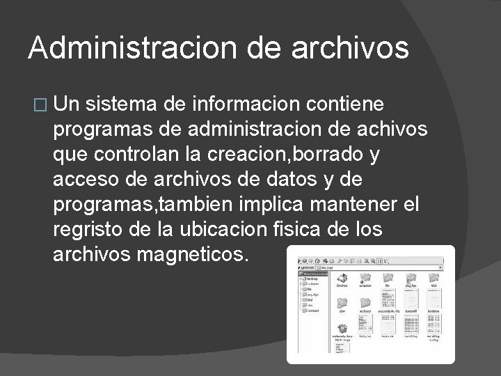 Administracion de archivos � Un sistema de informacion contiene programas de administracion de achivos