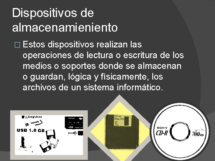 Dispositivos de almacenamieniento � Estos dispositivos realizan las operaciones de lectura o escritura de