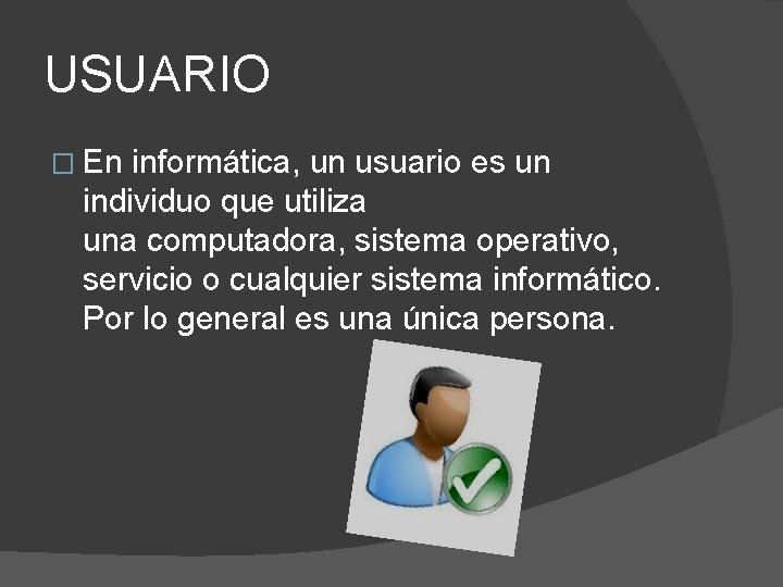 USUARIO � En informática, un usuario es un individuo que utiliza una computadora, sistema