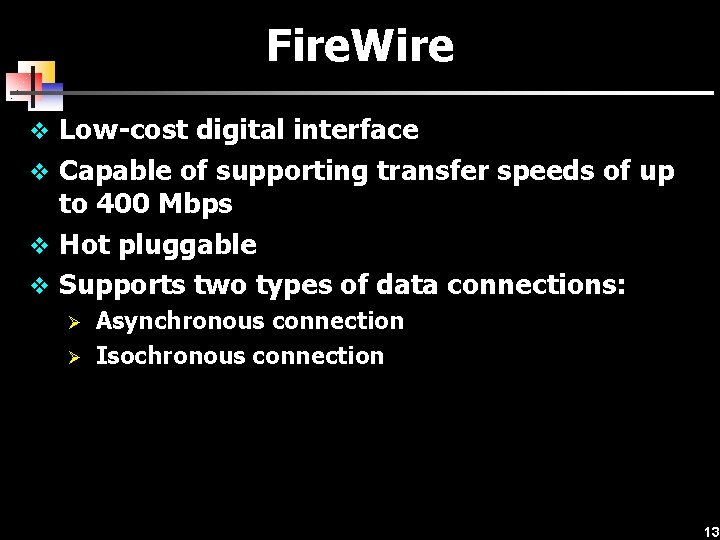 Fire. Wire v Low-cost digital interface v Capable of supporting transfer speeds of up