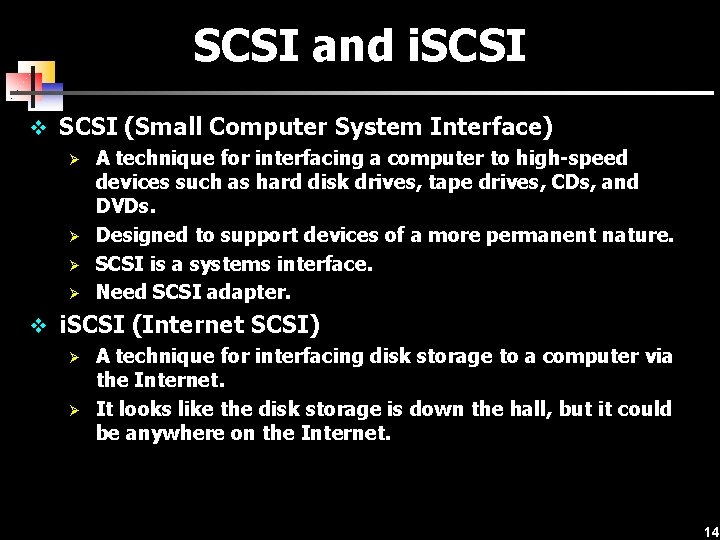 SCSI and i. SCSI v SCSI (Small Computer System Interface) Ø A technique for
